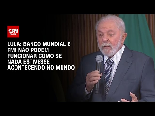 Lula: Banco Mundial e FMI não podem funcionar como se nada estivesse acontecendo no mundo | LIVE CNN