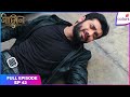Naagin S5 Full Episode Ep 42 Veer Gets Attacked Colors TV