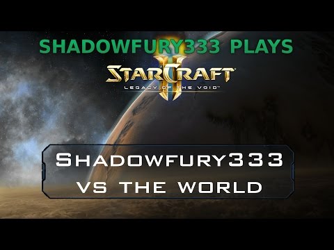 2015/12/15: Shadowfury333 vs the World - StarCraft II: Legacy of the Void