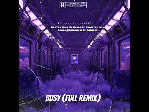 BRAYAN BOOZ FT NATAN EL PROFETA,LIZZY PARRA,RUBINSKY & EL PHILIPPE -  BUSY (FULL REMIX)