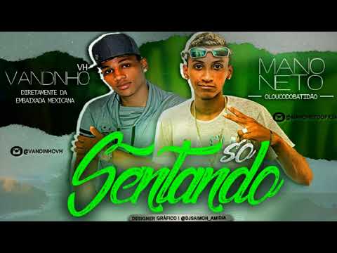 MC VANDINHO VH E MANO NETO - SO SENTANDO - MÚSICA NOVA - SEM VINHETA