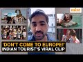 Europe Mat Aao Viral Video Of Indian Tourist Sparks Debate On Europe Travel Amid Heatwave