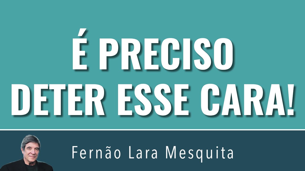 É PRECISO DETER ESSE CARA!