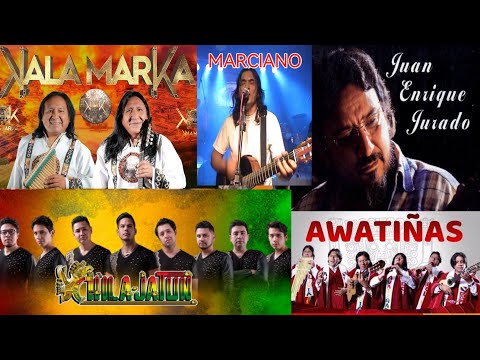 KALAMARKA - CHILA JATUN - AWATIÑAS - MARCIANO - JUAN ENRIQUE JURADO - MIX