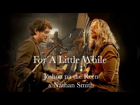 For A Little While - Joshua na die Reën & Nathan Smith