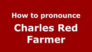 How to pronounce Charles Red Farmer
