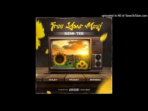 Semi Tee - Free Your Mind (feat. Chley, Tracey & Bongza)