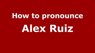 How to pronounce Alex Ruiz