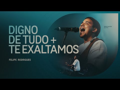 Felipe Rodrigues - Digno de Tudo + Te Exaltamos- Ministração ao vivo