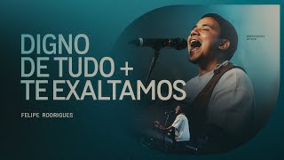Felipe Rodrigues - Digno de Tudo + Te Exaltamos- Ministração ao vivo