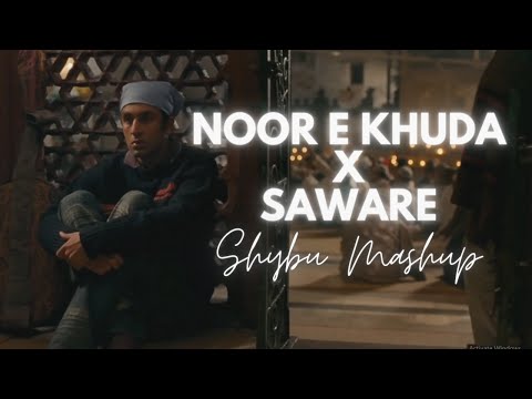 Noor E Khuda X Saware | Shybu Mashup