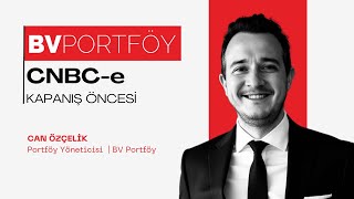 BV Portföy Fon Yöneticisi Can Özçelik | CNBC-e, Kapanış Öncesi