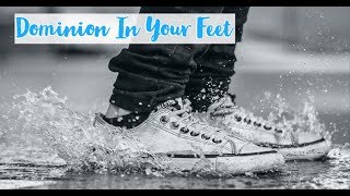 Dominion In Your Feet