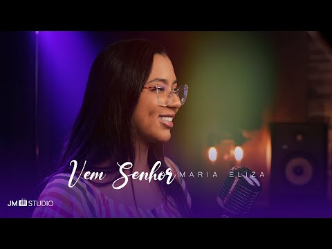 Vem Senhor - Maria Eliza