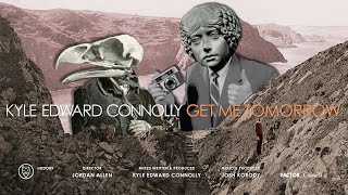 Kyle Edward Connolly – “Get Me Tomorrow”
