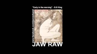 Early in the morning - B. B. King/Jaw Raw/Woman
