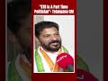 Revanth Reddy | KTR Is A Part Time Politician: Telangana CM - Video