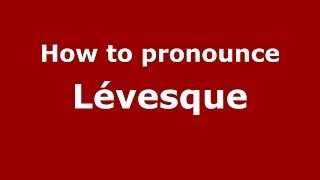 How to pronounce Lévesque