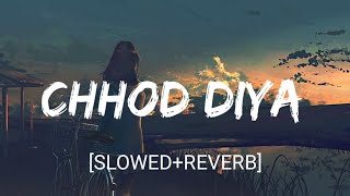 Chhod Diya Slowed+Reverb- Arijit Singh  Nextaudio 