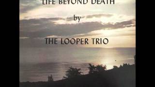 The Looper Trio - Life Beyond Death - 01 Life Beyond Death