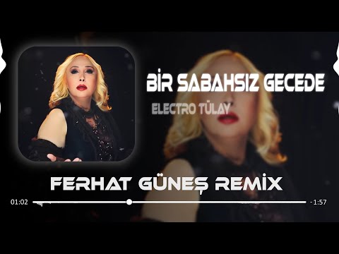 Bir Sabahsız Gecede Hasret Doldu Gönlüme - Electro Tülay ( Ferhat Güneş Remix )