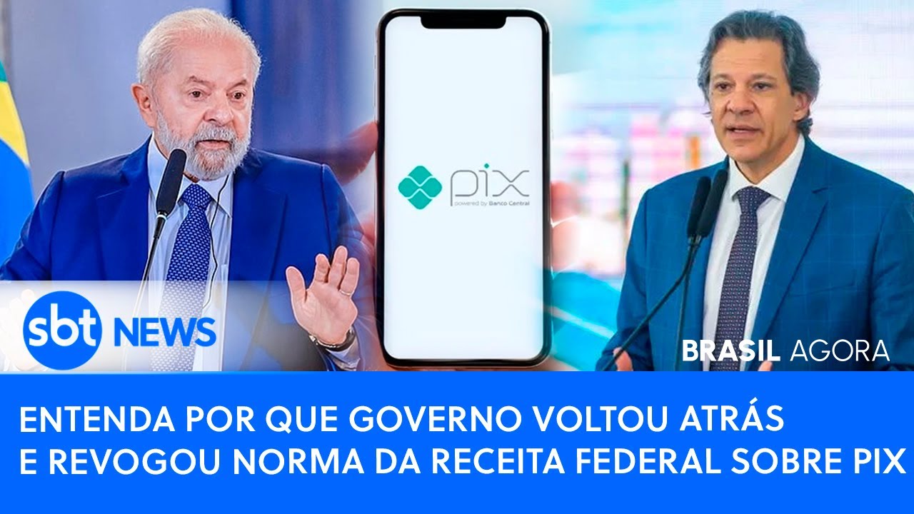 🚨BRASIL AGORA: ENTENDA POR QUE GOVERNO VOLTOU ATRÁS E REVOGOU NORMA DA RECEITA FEDERAL SOBRE PIX