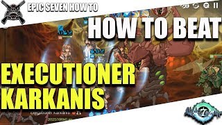 Epic Seven - How To - Executioner Karkanis