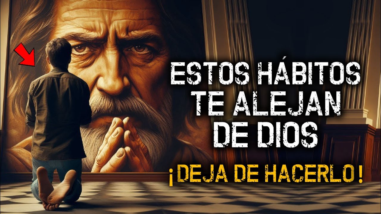 Estos 6 Hábitos te están ALEJANDO de DIOS - ¡Necesitas Dejar de Hacerlo!