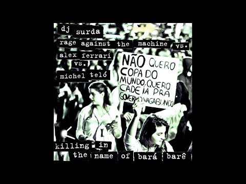 021 Dj. Surda – Killing In The Name Of Bará Berê (RATM vs. Alex Ferrari vs. Michel Teló)