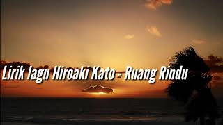 Lirik Lagu Hiroaki Kato Feat. Neo Letto - Ruang Rindu