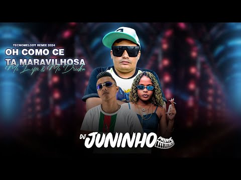 OH COMO CE TA MARAVILHOSA  MC LIPI E MC DRICKA - DJ JUNINHO PRIME 2024