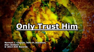 Only Trust Him - Alan Jackson - Lyrics
