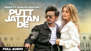 Putt Jattan De  Full Audio  Jigar  Gurlez Akhtar  