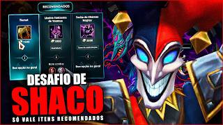FIZ SHACO ITENS RECOMENDADOS COM DESAFIO TRYHARD KKKKKKK