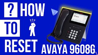 Quick Guide - How To Reset AVAYA 9608G VoIP Business Telephone