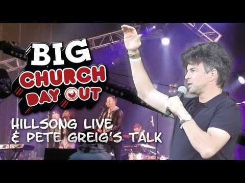 The Big Church Day Out 2013 | Hillsong Live and Pete Greigs Talk | Saturday 25th May 2013