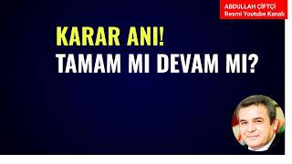 KARAR ANI! TAMAM MI DEVAM MI?