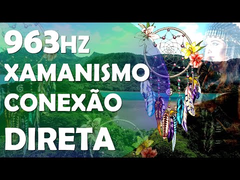 FREQUÊNCIA XAMÂNICA 963HZ, CONEXÃO ESPIRITUAL, LIMPEZA DE ENERGIAS NEGATIVAS EM PESSOAS E AMBIENTES