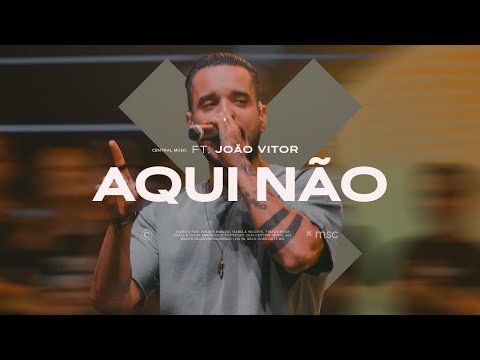 Aqui Não (Ao Vivo) - Central MSC feat. João Vitor