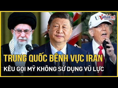 Trung Quốc - Iran điện đàm giữa "tâm bão" xung đột, Bắc Kinh kêu gọi Mỹ không dùng vũ lực với Tehran
