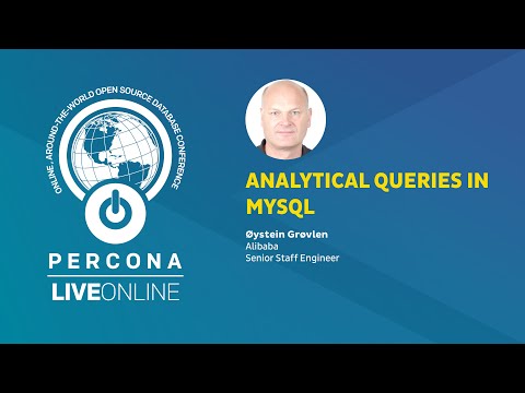 Analytical Queries in MySQL - Øystein Grøvlen - Percona Live ONLINE - MySQL Tutorial