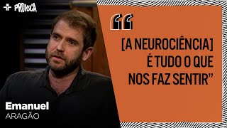 EMANUEL ARAGÃO explica a neurociência afetiva: “ela estuda os afetos”