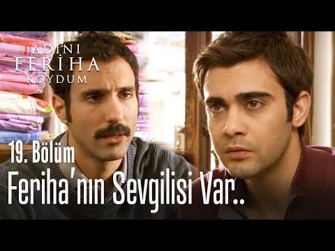 Feriha'nın sevgilisi var - Adını Feriha Koydum 19. Bölüm