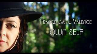 Francesca de Valence - Own Self - Official Music Video