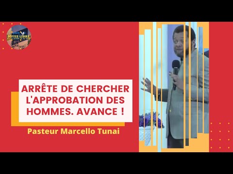 Arrête de chercher l'approbation des hommes. Avance !! Pasteur Marcello Tunasi