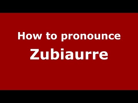 How to pronounce Zubiaurre
