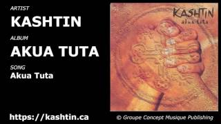 Kashtin Akua Tuta (title track)