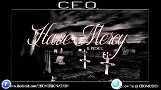C.E.O. - HAVE MERCY ft. FUDGE