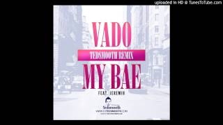 Vado featuring Jeremiah - My Bae - (Tedsmooth Remix)