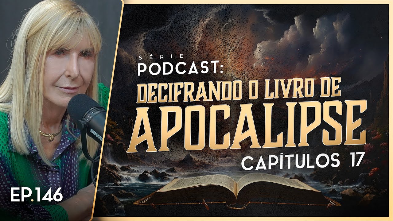 DECIFRANDO O LIVRO DE APOCALIPSE - Capítulo 17 - Nayra PodCast - 146